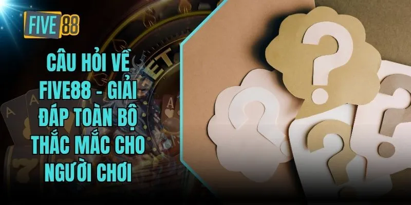 câu hỏi về five88