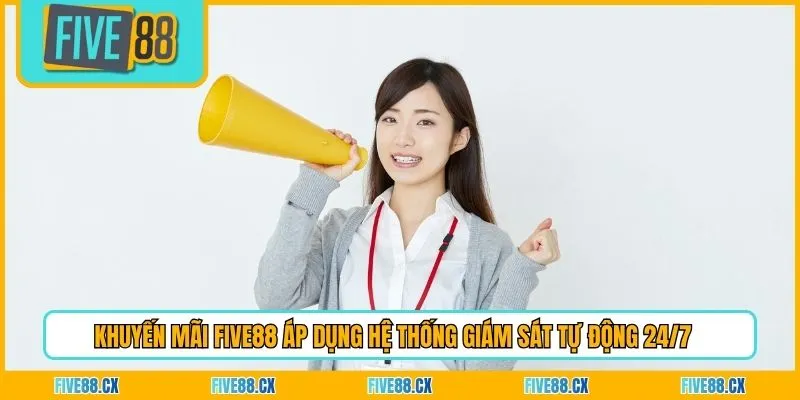 Khuyến mãi Five88 áp dụng hệ thống giám sát tự động 24/7