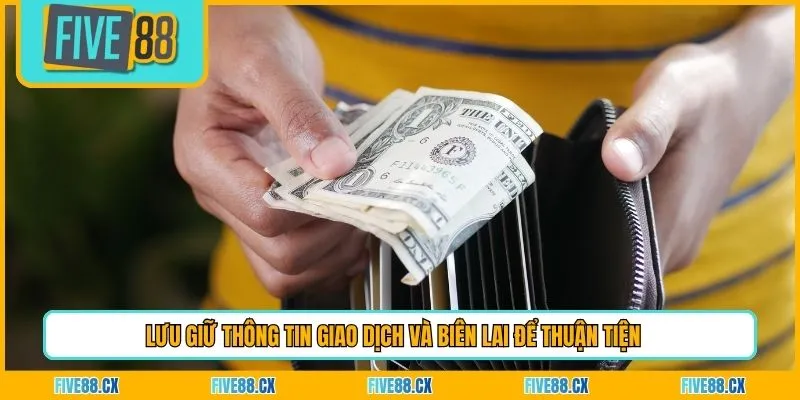 Lưu giữ thông tin giao dịch và biên lai để thuận tiện