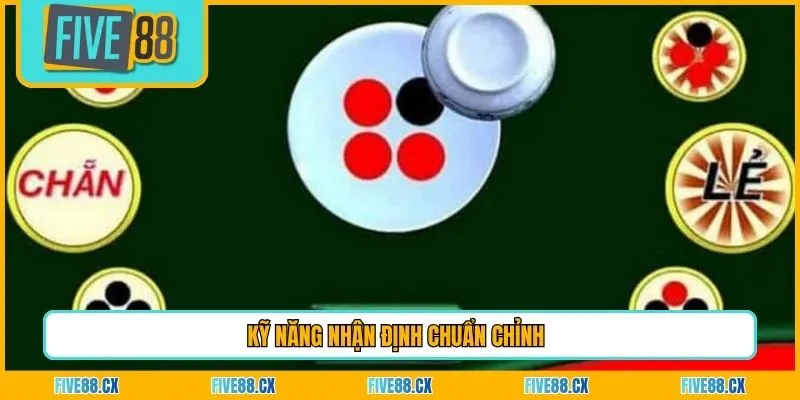 Kỹ năng nhận định chuẩn chỉnh