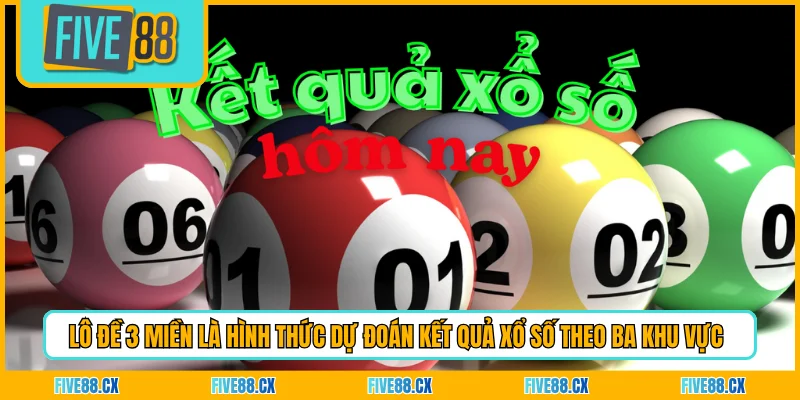 Lô đề 3 miền là hình thức dự đoán kết quả xổ số theo ba khu vực